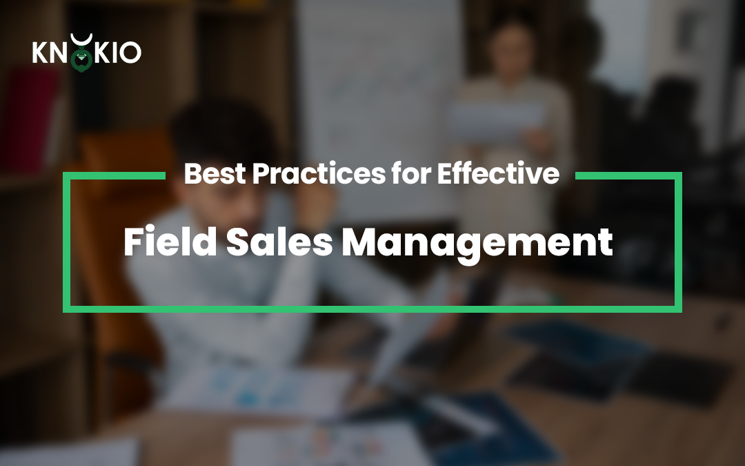 10 Best Practices for Effective Field Sales Management