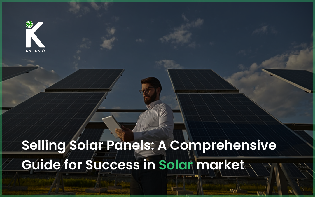 Selling Solar Panels A Comprehensive Guide for Success in Solar market